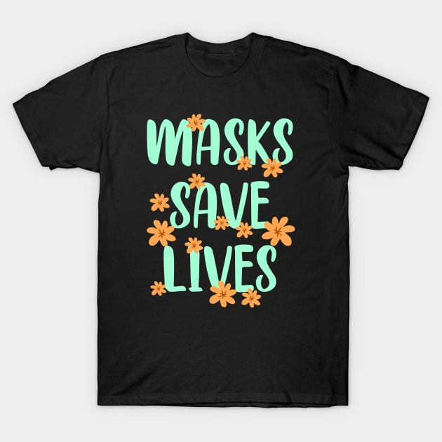 Wearing is caring. Trust science, not morons. Wear a fucking mask. Masks save lives. Stop the virus spread. Don't infect others. Orange flowers T-Shirt by BlaiseDesign